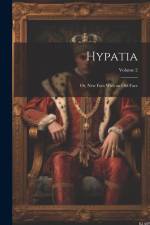 Hypatia: Or, New Foes With an Old Face; Volume 2 af Anonymous