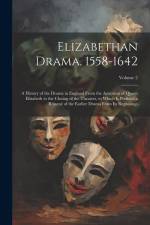 Elizabethan Drama, 1558-1642: A History of the Drama in England From the Accession of Queen Elizabeth to the Closing of the Theaters, to Which Is Pr af Anonymous
