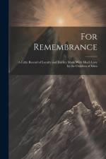 For Remembrance; a Little Record of Loyalty and Fidelity Made With Much Love by the Children of Eden af Anonymous