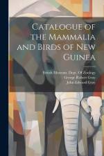 Catalogue of the Mammalia and Birds of New Guinea af John Edward Gray