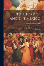 The History of Ancient Mexico: From the Foundation of That Empire to Its Destruction by the Spaniards af Thomas Francis Gordon