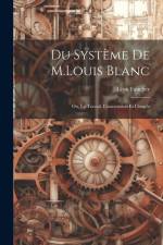 Du Système De M.Louis Blanc: Ou, Le Travail, L'association Et L'impôt af Leon Faucher