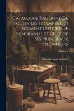 Catalogue Raisonné De Toutes Les Estampes Qui Forment L'oeuvre De Rembrandt Et Ceux De Ses Principaux Imitateurs; Volume 1 af Edme-Francois Gersaint