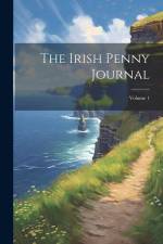 The Irish Penny Journal; Volume 1 af Anonymous