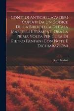 Conti Di Antichi Cavalieri Copiati Da Un Codice Della Biblioteca Di Casa Martelli E Stampati Ora La Prima Volta Per Cura Di Pietro Fanfani Con Note E af Pietro Fanfani