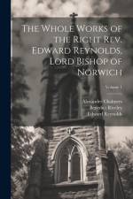 The Whole Works of the Right Rev. Edward Reynolds, Lord Bishop of Norwich; Volume 1 af Alexander Chalmers