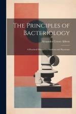 The Principles of Bacteriology: A Practical Manual for Students and Physicians af Alexander Crever Abbott