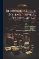 Recherches Sur Le Système Nerveux Cérébro-Spinal: Sa Structure, Ses Fonctions Et Ses Maladies af Jules Bernard Luys