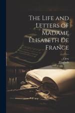 The Life and Letters of Madame Élisabeth De France af Cléry