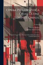 Opera Philosophica Quae Latine Scripsit Omnia,: In Unum Corpus Nunc Primum Collecta Studio Et Labore Gulielmi Molesworth; Volume 4 af William Molesworth