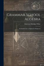 Grammar School Algebra: An Introduction to Algebra for Beginners af Emerson Elbridge White
