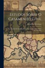 Estudos Sobre O Casamento Civil: Por Occasião Do Opusculo Do Sr. Visconde De Seabra Sobre Este Assumpto af Alexandre Herculano
