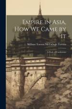 Empire in Asia, How We Came by It: A Book of Confessions af William Torrens McCullagh Torrens