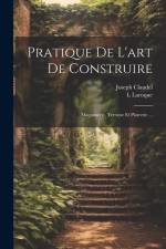 Pratique De L'art De Construire: Maçonnerie, Terrasse Et Platrerie ... af Joseph Claudel