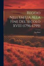Reggio Nell'emilia Alla Fine Del Secolo XVIII (1796-1799) af Ugo Bassi
