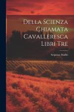 Della Scienza Chiamata Cavalleresca Libri Tre af Scipione Maffei