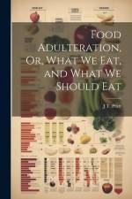 Food Adulteration, Or, What We Eat, and What We Should Eat af J. T. Pratt