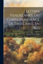 Lettres Vendéennes, Ou Correspondance De Trois Amis, En 1823 af Joseph-Alexis Walsh