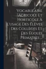 Vocabulaire Agricole Et Horticole À L'usage Des Élèves Des Collèges Et Des Écoles Primaires ... af Anonymous