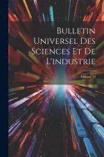 Bulletin Universel Des Sciences Et De L'industrie; Volume 10 af Anonymous