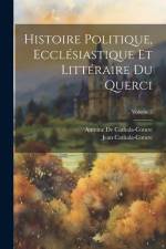 Histoire Politique, Ecclésiastique Et Littéraire Du Querci; Volume 2 af Antoine De Cathala-Coture