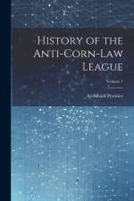 History of the Anti-Corn-Law League; Volume 1 af Archibald Prentice