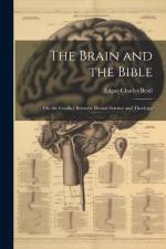 The Brain and the Bible: Or, the Conflict Between Mental Science and Theology af Edgar Charles Beall