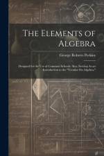 The Elements of Algebra: Designed for the Use of Common Schools; Also, Serving As an Introduction to the 