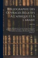 Bibliographie Des Ouvrages Relatifs À L'afrique Et À L'arabie: Catalogue Méthodique De Tous Les Ouvrages Français & Des Principaux En Langues Étrangèr af Jean Gay