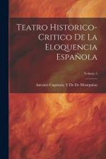 Teatro Historico-Critico De La Eloquencia Española; Volume 5 af Antonio Capmany y. de de Montpalau