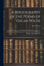 A Bibliography of the Poems of Oscar Wilde: Giving Particulars As to the Original Publication of Each Poem, With Variations of Readings and a Complete af Stuart Mason