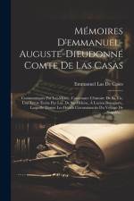 Mémoires D'emmanuel-Auguste-Dieudonné Comte De Las Casas: Communiqués Par Lui-Même, Contenant: L'histoire De Sa Vie, Une Lettre Écrite Par Lui, De Ste af Emmanuel Las De Cases