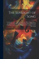 The Sunlight of Song: A Collection of Sacred and Moral Poems. With Original Music, by the Most Eminent English Composers. Profusely Illustra af Anonymous