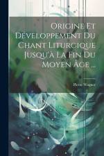 Origine Et Développement Du Chant Liturgique Jusqu'à La Fin Du Moyen Âge ... af Pierre Wagner
