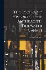 The Economic History of the Anthracite-Tidewater Canals af Chester Lloyd Jones