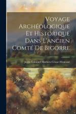 Voyage Archéologique Et Historique Dans L'ancien Comté De Bigorre af Justin Edouard Mathieu Cenac-Moncaut