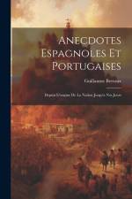 Anecdotes Espagnoles Et Portugaises: Depuis L'origine De La Nation Jusqu'a Nos Jours af Guillaume Bertoux