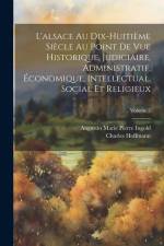 L'alsace Au Dix-Huitième Siècle Au Point De Vue Historique, Judiciaire, Administratif, Économique, Intellectual, Social Et Religieux; Volume 2 af Charles Hoffmann