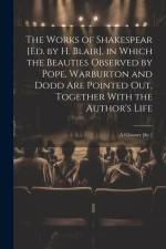 The Works of Shakespear [Ed. by H. Blair], in Which the Beauties Observed by Pope, Warburton and Dodd Are Pointed Out, Together With the Author's Life af Anonymous