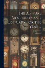 The Annual Biography and Obituary for the Year ...; Volume 13 af Anonymous