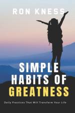 Simple Habits of Greatness af Ron Kness