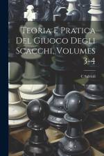 Teoria E Pratica Del Giuoco Degli Scacchi, Volumes 3-4 af C. Salvioli