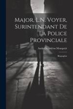 Major, L.N. Voyer, Surintendant De La Police Provinciale: Biographie af Andre-Napoleon Montpetit