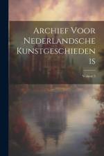 Archief Voor Nederlandsche Kunstgeschiedenis; Volume 5 af Anonymous
