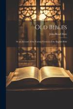 Old Bibles: Or an Account of the Various Versions of the English Bible af John Read Dore