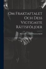 Om Fraktaftalet Och Dess Vigtigaste Rättsföljder af Hjalmar Leonard Hammarskjöld