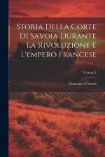 Storia Della Corte Di Savoia Durante La Rivoluzione E L'empero Francese; Volume 1 af Domenico Carutti