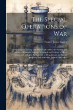 The Special Operations of War: Comprising the Forcing and Defence of Defiles; the Forcing and Defence of Rivers in Retreat; the Attack and Defence of af Francis James Lippitt