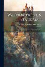 Warrior, Priest, & Statesman: Or, English Heroes in the Thirteenth Century af William Henry Davenport Adams