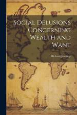 Social Delusions Concerning Wealth and Want af Richard Jennings